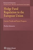 Hedge Fund Regulation in the European Union: Current Trends and Future Prospects (International Banking and Finance Law)