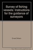 Survey of fishing vessels : instructions for the guidance of surveyors