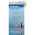 1000 Tipps Rund um den Bodensee: 100x10 und mehr interessante, erstaunliche und unbekannte Fakten �ber Land und Leute am Bodensee