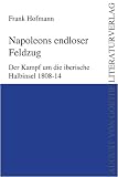 Napoleons endloser Feldzug - Der Kampf um die iberische Halbinsel 1808-14 - Frank Hofmann