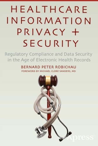 Healthcare Information Privacy and Security: Regulatory Compliance and Data Security in the Age of Electronic Health Records