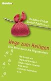 Produkt-Bild: Wege zum Heiligen - Eine Reise durch die Pilgerpsalmen. Mit Texten von Charlotte Knobloch, Bruder Paulus Terwitte, Andi Weiss, Christoph Zehendner u.v.a