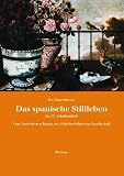 Das spanische Stillleben im 17 - Jahrhundert - Vom fensterlosen Raum zur lichtdurchfluteten Landschaft - Ira Oppermann