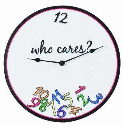 WHO CARES what time it is ? gag joke NOVELTY Wall CLOCK art OFFICE