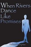 More details of book titled: When Rivers Dance Like Promises