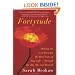 Fortytude: Making the Next Decades the Best Years of Your Life -- through the 40s, 50s, and Beyond