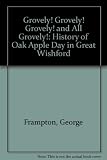 Grovely! Grovely! Grovely! and all Grovely! : the history of Oak Apple Day in Great Wishford