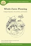 Whole Farm Planning: Ecological Imperatives, Personal Values, and Economics (Organic Principles and Practices Handbook)