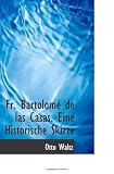 Produkt-Bild: Fr. Bartolom&eacute; de las Casas. Eine Historische Skizze