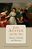 Jane Austen and the arts : elegance, propriety, and harmony