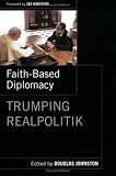 Faith-Based Diplomacy: Trumping Realpolitik