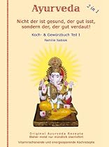 Nicht der ist gesund, der gut isst, sondern der, der gut verdaut: Teil I. Ayurveda Koch & Gew&uuml;rzbuch. (Livre en allemand)