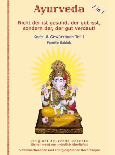 Produkt-Bild: Nicht der ist gesund, der gut isst, sondern der, der gut verdaut: Teil I. Ayurveda Koch & Gew&uuml;rzbuch.