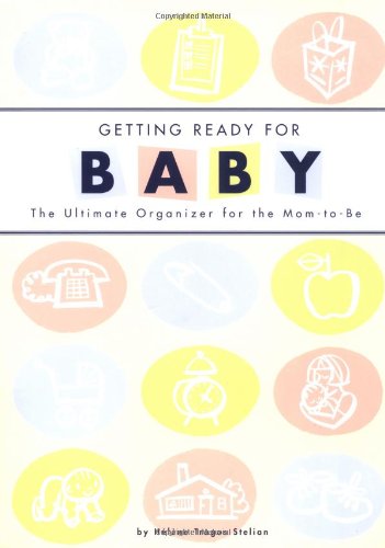 Getting Ready for Baby: The Ultimate Organizer for the Mom-to-Be