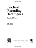 Practical Recording Techniques, Fourth Edition: The step-by-step approach to professional audio recording