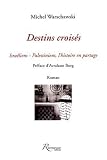 Destins croisés : Israéliens-Palestiniens, l histoire en partage