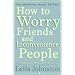 How to Worry Friends and Inconvenience People
