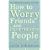 How to Worry Friends and Inconvenience People