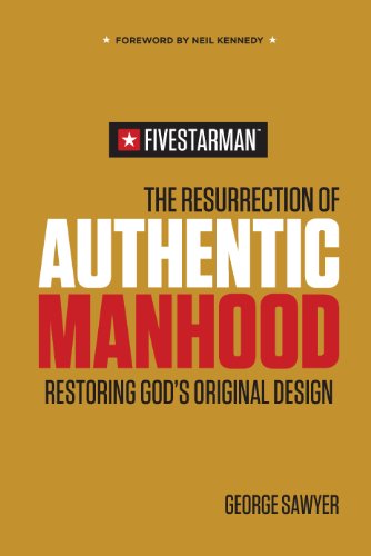The Resurrection of Authentic Manhood: Restoring God’s Original Design