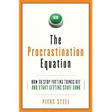 The Procrastination Equation: How to Stop Putting Things Off and Start Getting Stuff Doneby Piers Steel