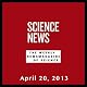 Science News, April 20, 2013
