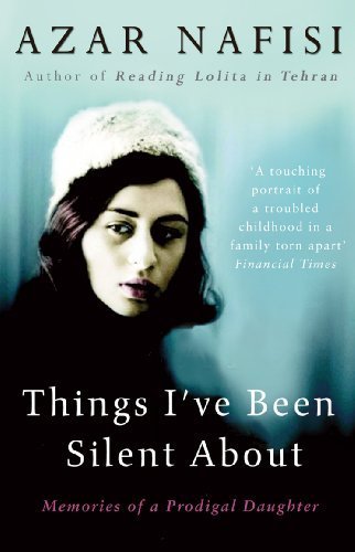 Things I've Been Silent About: Memories of a Prodigal Daughter by Nafisi, Azar (2010) Paperback
