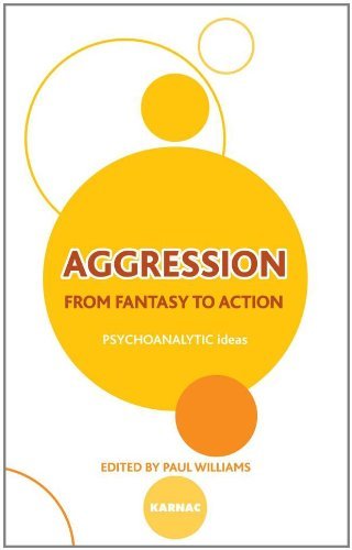 Aggression: From Fantasy to Action (The Psychoanalytic Ideas Series)