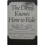 the devil knows how to ride the true story of william clark quantrill and his confederate raiders