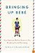 Bringing Up Bébé: One American Mother Discovers the Wisdom of French Parenting