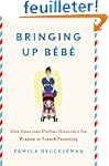 Bringing Up Bebe: One American Mother...
