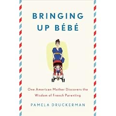Bringing Up Bebe: One American Mother Discovers the Wisdom of French Parenting