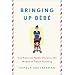 Bringing Up Bebe: One American Mother Discovers the Wisdom of French Parenting