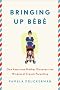 Bringing Up Bebe: One American Mother Discovers the Wisdom of French Parenting