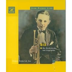Bix : Bix Beiderbecke, une biographie