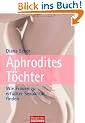 Aphrodites T�chter: Wie Frauen zu erf�llter Sexualit�t finden