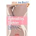 Aphrodites T�chter: Wie Frauen zu erf�llter Sexualit�t finden