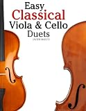 Easy Classical Viola and Cello Duets: Featuring music of Bach, Mozart, Beethoven, Strauss and other composers.