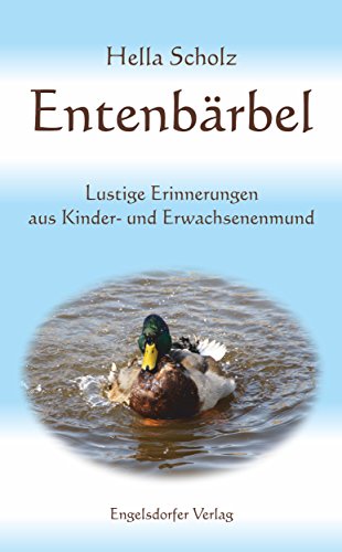 Entenbärbel: Lustige Erinnerungen aus Kinder- und Erwachsenenmund (German Edition)