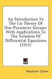 An Introduction To The Lie Theory Of One-Parameter Groups: With Applications To The Solution Of Differential Equations (1911)