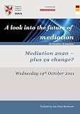 4th Mediation Symposium : a look into the future of mediation : mediation 2020, plus ça change? : Wednesday 19th October 2011