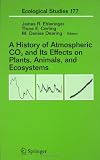 A History of Atmospheric CO2 and Its Effects on Plants, Animals, and Ecosystems (Ecological Studies)