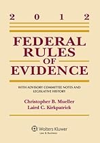 Federal Rules of Evidence: With Advisory Committee Notes and Legislative History, 2012 Statutory Supplement Federal Rules of Evidence: With Advisory Committee Notes and Legislative History, 2012 Statutory Supplement