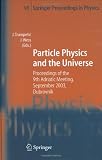 Particle Physics and the Universe: Proceedings of the 9th Adriatic meeting, Sept. 2003, Dubrovnik (Springer Proceedings in Physics)
