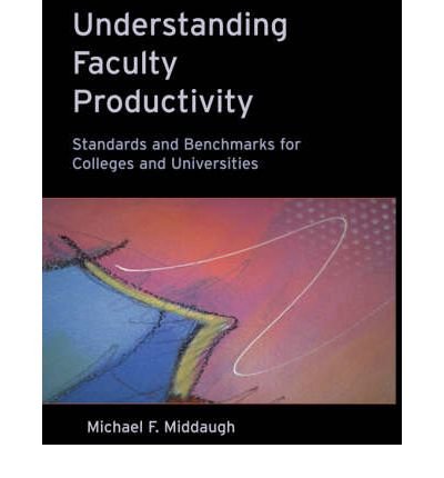 [(Understanding Faculty Productivity: Standards and Benchmarks for Colleges and Universities )] [Author: Michael Middaugh] [Apr-2001]