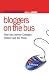 Bloggers on the Bus: How the Internet Changed Politics and the Press