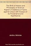 The birth of history and the philosophy of science : Kepler's A defence of Tycho against Ursus, with essays on its provenance and significance