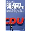 Die letzte Volkspartei: Angela Merkel und die Modernisierung der CDU
