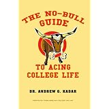 The No-Bull Guide to Acing College Life: The No-Bull Guide to a Great Freshman Year