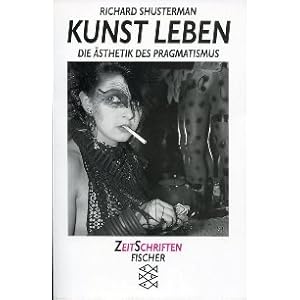 Kunst Leben: Die Ästhetik des Pragmatismus