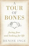 A tour of bones : facing fear and looking for life